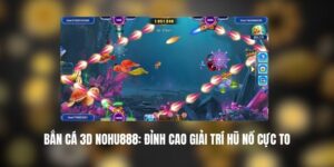 Bắn Cá 3D NOHU888