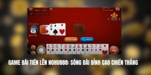 Game Bài Tiến Lên NOHU888